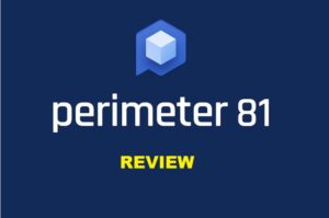 Perimeter 81 VPN Review – Legit Business VPN?